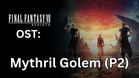 FFVII Rebirth OST: Mythril Golem (P2 Only)