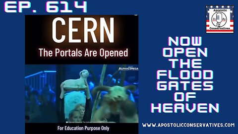 CERN | Ep. 614 The Portals Are Opened, Now Open The Flood Gates of Heaven