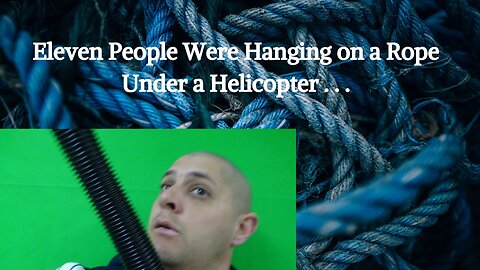 Eleven people were hanging on a rope under a helicopter . . .