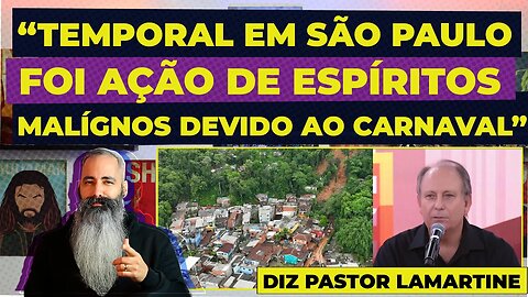 "TEMPORAL em SP foi AÇÃO DE “ESPÍRITOS MALIGNOS” devido ao CARNAVAL" Pastor.