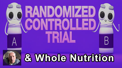 Why Randomized Control Trials Are Less Effective For Testing The Benefits Of Whole Nutrition