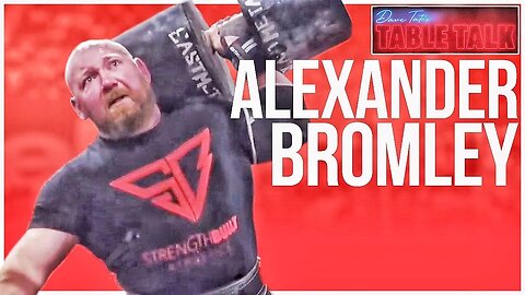 Alexander Bromley | WORLD'S STRONGEST MAN 5TH, SUPERIOR DEADLIFT, Table Talk #180