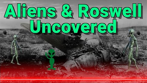 Aliens & Roswell Uncovered