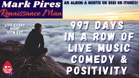 997 Days In A Row of Live Songwriting, Comedy & Inspirational Rants!!