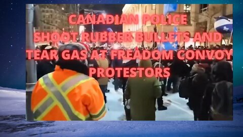 CANADIAN POLICE SHOOT TEAR GAS AND RUBBER BULLETS AND PEACEFULL PROTESTORS.