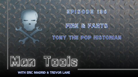 FIRE & FARTS - Tony The Pop Historian | Man Tools 136