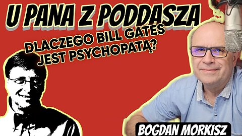 U pana z poddasza: Dlaczego Bill Gates jest psychopatą? start 20.00