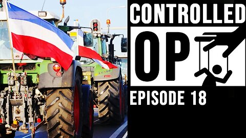 Dutch Farmers are getting screwed by the “Conservative” party in the Netherlands | Controlled Op 18