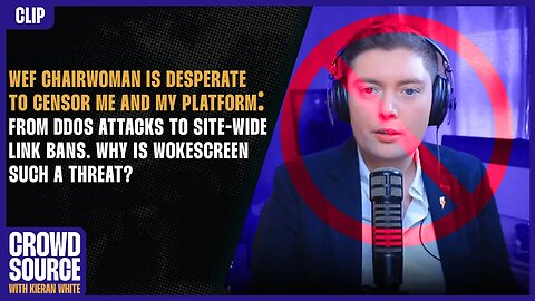 WEF CHAIRWOMAN IS DESPERATE TO CENSOR ME AND MY PLATFORM: WHY IS WOKESCREEN SUCH A THREAT?