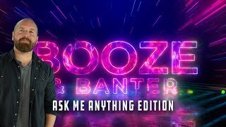 Friday Booze & Banter: Ask Me Anything | Ep 197