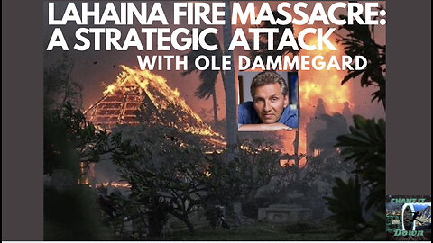 #244 Ole Dammegard || Lahaina Fire Massacre: A Strategic Attack pt. 1
