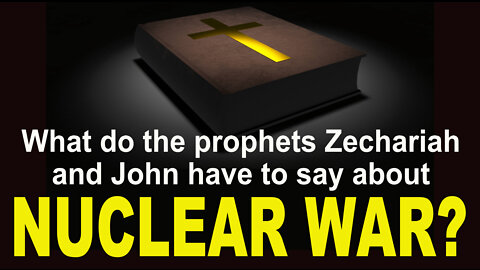 What do the prophets Zechariah and John have to say about nuclear war?