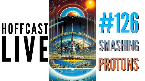 Smashing Protons | Hoffcast LIVE 126