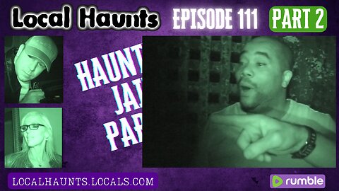 Local Haunts Episode 111: Part 2 The Haunted Jail