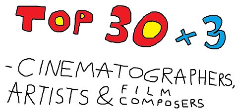 TOP 30 x 3 !!! - (Silent Version) - Cinematographers & Artists & Film Composers