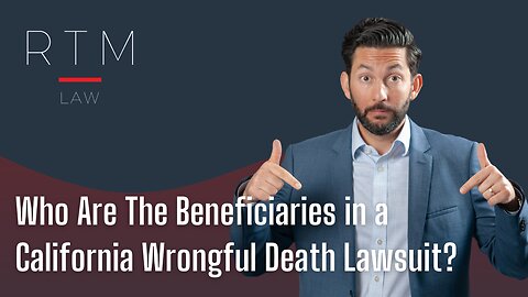 Who Are The Beneficiaries in a California Wrongful Death Lawsuit?