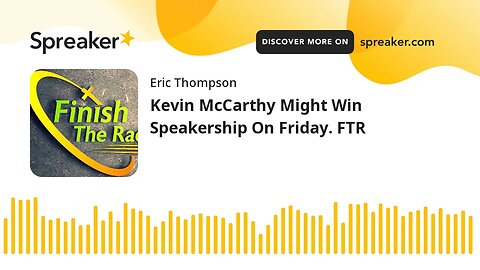 Kevin McCarthy Might Win Speakership On Friday. FTR
