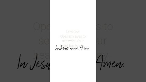 Lord God, Open my eyes to see what Your heart has to say.