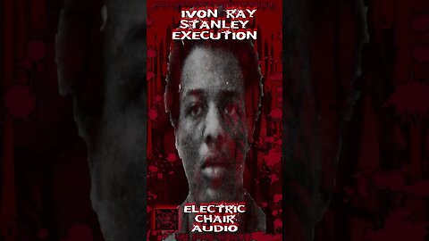 Ivon Ray Stanley, Electric Chair Execution Audio, American Murderer #morbidfacts #truecrimestory