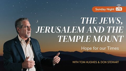 The Jews, Jerusalem and the Temple Mount | Sunday Night LIVE with Tom Hughes and Don Stewart