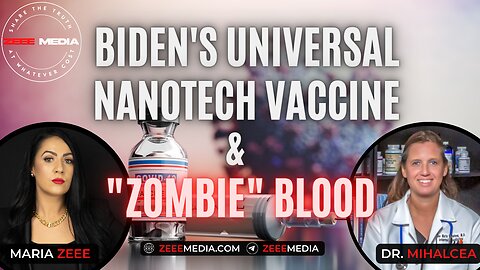 Dr. Ana Mihalcea: Biden's Universal Nanotechnology Vaccine & "Zombie" Blood.