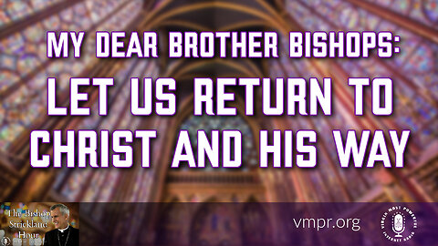 06 Mar 24, The Bishop Strickland Hour: My Dear Brother Bishops: Let Us Return to Christ and His Way