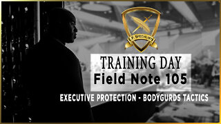 Executive Protection Training Day Field Note 105 [Bodyguard Tactics]