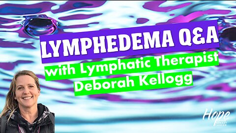 Ep 35 - Lymphedema Q&A with Lymphatic Therapist Deborah Kellogg