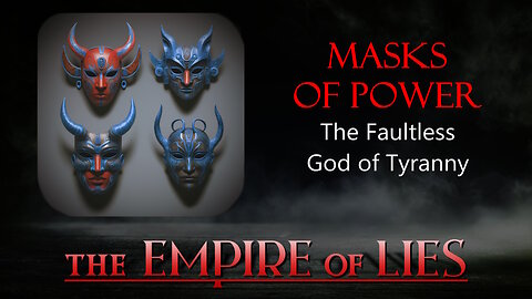 The Empire of Lies: Masks of Power The Faultless God of Tyranny (Steven Lukes)
