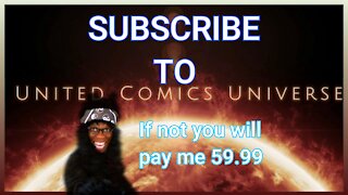 United Comics Universe: Subscribe to my channel or you will pay me $59.99. "We Are Comics"