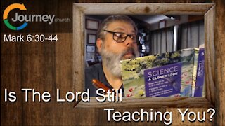 Is The Lord Still Teaching You? Mark 6:30-44