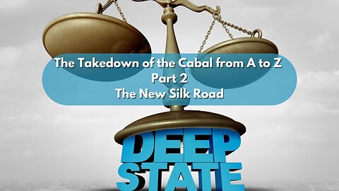 The Takedown of the Cabal from A to Z Part 2 ~ The New Silk Road