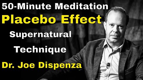 50 Min Meditation | Unleashing the Power of the Placebo Effect! Become Supernatural Dr. Joe Dispenza