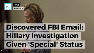 Discovered FBI Email: Hillary Investigation Given 'Special' Status To Keep Agents From Details