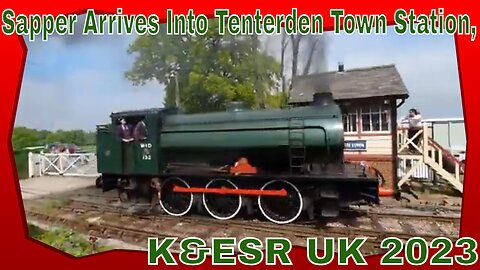 Sapper Arrives Into Tenterden Town Station, K&ESR UK 2023