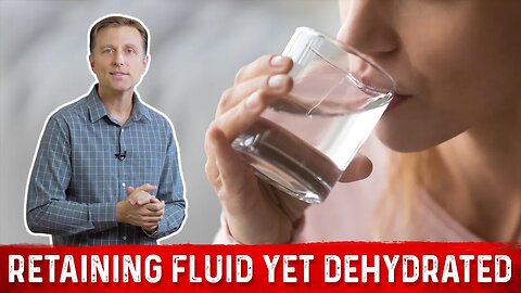 Retaining Fluid Yet Dehydrated? – Dr. Berg