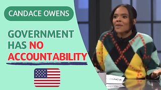 Candace Owens - The Government has NO ACCOUNTABILITY!