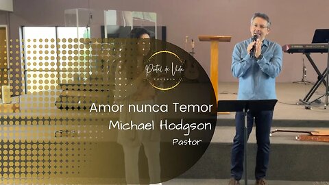 Pastor Michael Hodgson: Amor nunca Temor (English-Español)