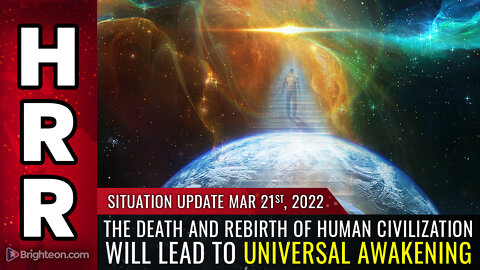 Situation Update, 3/21/22 - The DEATH and REBIRTH of human civilization...