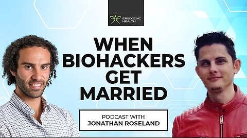 When Biohackers Get Married: Dating, Relationships, Sex Life with Jonathan Roseland