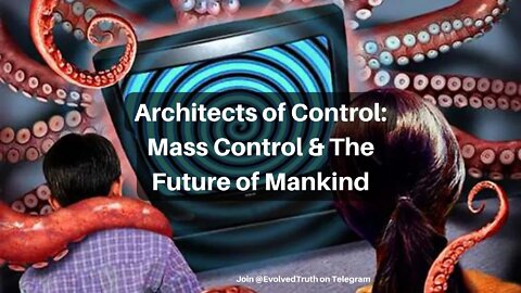 Architects of Control: Mass Control & The Future of Mankind
