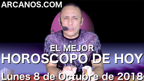 EL MEJOR HOROSCOPO DE HOY ARCANOS Lunes 8 de Octubre de 2018