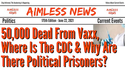 50,000 Dead From Vaxx, Where Is The CDC & Why Do We Allow Holding Political Prisoners?