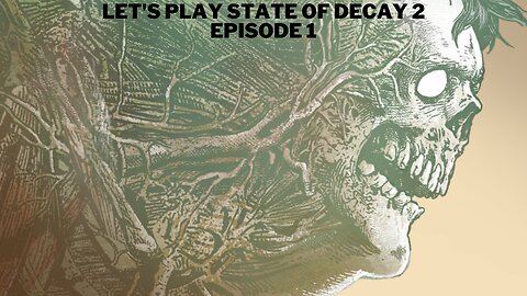 Let's play state of decay 2 Episode 1