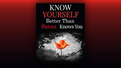 Know Yourself Better Than Satan Knows You