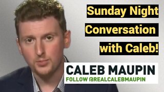 Sunday Night Conversation with Caleb!