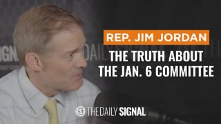 Jim Jordan Reveals the Truth About the Jan. 6. Committee