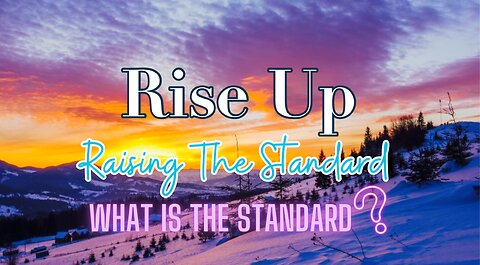Rise Up! Raising The Standard- What Is The Standard