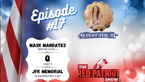 Episode #17: Mask Mandates • Q Part 3: JFK Memorial … In The Shape of What Letter?