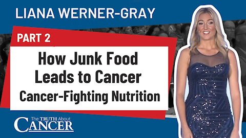 How Junk Food Leads to Cancer (Part 2) - Cancer-Fighting Nutrition - Liana Werner-Gray